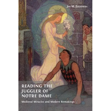 Reading the Juggler of Notre Dame: Medieval Miracles and Modern Remakings