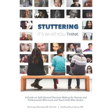 Stuttering, It's What You Think: A Guide on Split-Second Decision Making for Parents and Professionals Who Love and Teach Kids Who Stutter