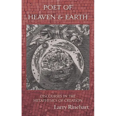 Poet of Heaven & Earth: Discourses in the Metaphysics of Creation