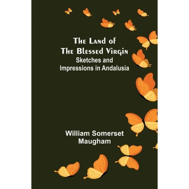 The Land of The Blessed Virgin; Sketches and Impressions in Andalusia