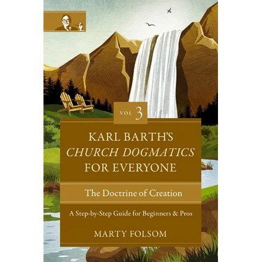 Karl Barth's Church Dogmatics for Everyone, Volume 3---The Doctrine of Creation: A Step-By-Step Guide for Beginners and Pros 3