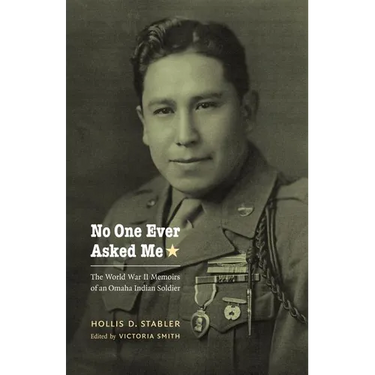 No One Ever Asked Me: The World War II Memoirs of an Omaha Indian Soldier