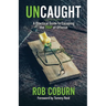 UnCaught: A Practical Guide to Escaping the Trap of Offense: A Practical Guide