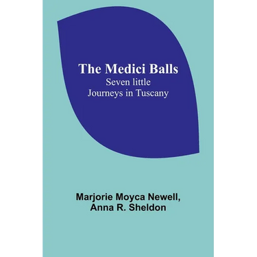 The Medici Balls: Seven little journeys in Tuscany