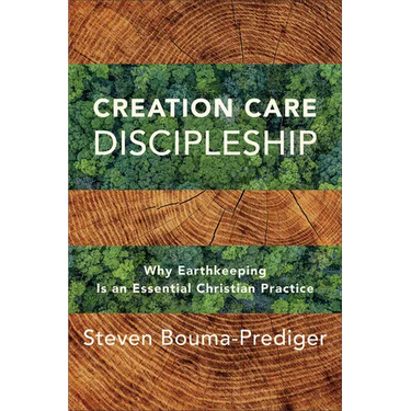 Creation Care Discipleship: Why Earthkeeping Is an Essential Christian Practice