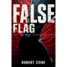 False Flag - Power, Fear, and the Stories That Shape History