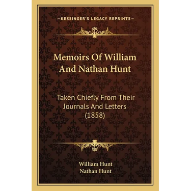 Memoirs Of William And Nathan Hunt: Taken Chiefly From Their Journals And Letters (1858)