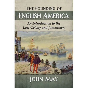 The Founding of English America: An Introduction to the Lost Colony and Jamestown