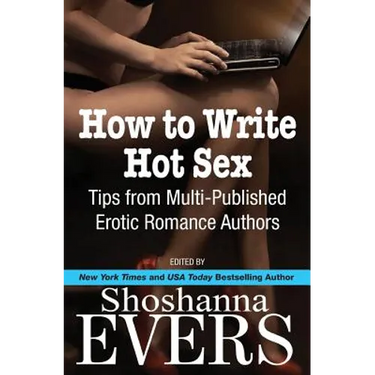 How to Write Hot Sex: Tips from Multi-Published Erotic Romance Authors