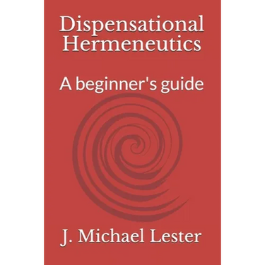 Dispensational Hermeneutics: a beginner's guide to bible interpretation