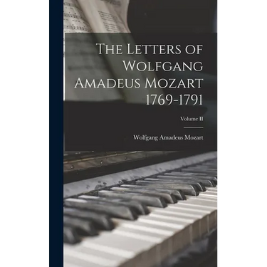 The Letters of Wolfgang Amadeus Mozart 1769-1791; Volume II