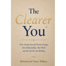 The Clearer You: How Seeing Yourself Clearly Changes Your Relationships, Your Work, and the Life You Are Building