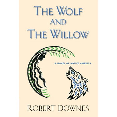 The Wolf and the Willow: A Novel of Native America