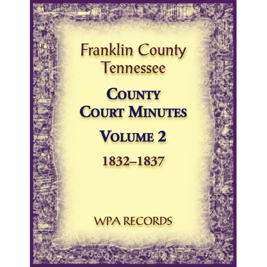 Franklin County, Tennessee County Court Minutes, Volume 2, 1832-1837