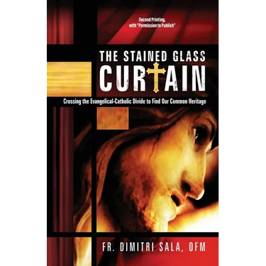 The Stained Glass Curtain: Crossing the Evangelical-Catholic Divide to Find Our Common Heritage