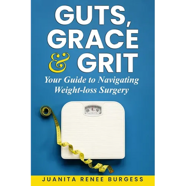Guts, Grace & Grit: Your Guide to Navigating Weight-loss Surgery