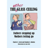 The Other Glass Ceiling: Fathers Stepping Up, Mothers Letting Go