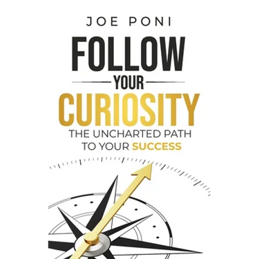 Follow Your Curiosity: The Uncharted Path to Your Success