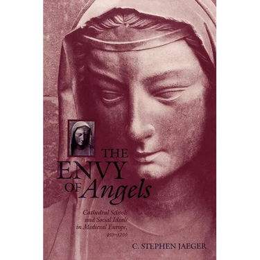 The Envy of Angels: Cathedral Schools and Social Ideals in Medieval Europe, 950-1200