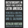 Dictatorships in Twenty-First-Century Latin America: Venezuela, Bolivia, Nicaragua, Ecuador, and El Salvador