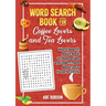 Word Search Book for Coffee Lovers and Tea Lovers: World Search Adult Book to Appreciate and Learn more about Your Favorite Drink