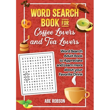 Word Search Book for Coffee Lovers and Tea Lovers: World Search Adult Book to Appreciate and Learn more about Your Favorite Drink