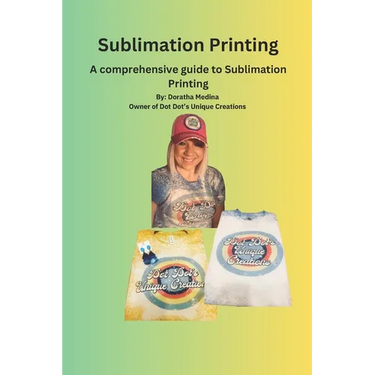 The Essential Guide to Sublimation Printing: Guide to Sublimation Printing