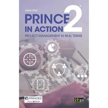 PRINCE2 in Action: Project management in real terms