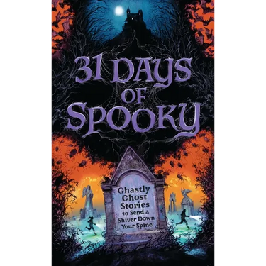 31 Days of Spooky: Ghastly Ghost Stories to Send a Shiver Down Your Spine (for Adults and Teens) - The Perfect Scary Supernatural Gifts for Halloween,