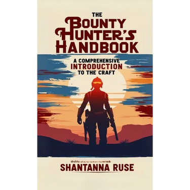 The Bounty Hunter's Handbook: A Comprehensive Introduction to the Craft