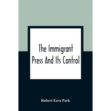 The Immigrant Press And Its Control