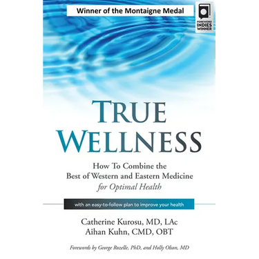 True Wellness: How to Combine the Best of Western and Eastern Medicine for Optimal Health