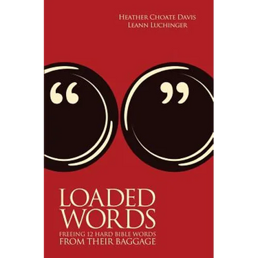 Loaded Words: Freeing 12 Hard Bible Words from Their Baggage