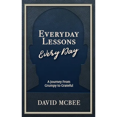 Everyday Lessons Every Day: A Journey From Grumpy to Grateful