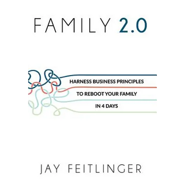 Family 2.0: Harness Business Principles to Reboot your Family in 4 Days