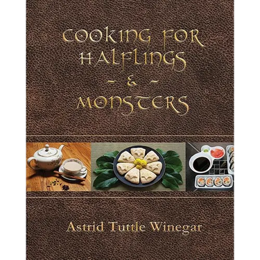 Cooking for Halflings & Monsters: 111 Comfy, Cozy Recipes for Fantasy-Loving Souls