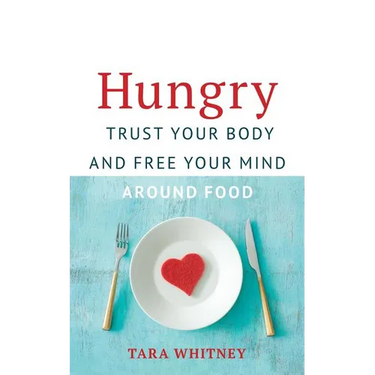 Hungry: Trust Your Body and Free Your Mind around Food