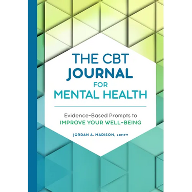 The CBT Journal for Mental Health: Evidence-Based Prompts to Improve Your Well-Being