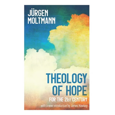 Theology of Hope: for the 21st Century