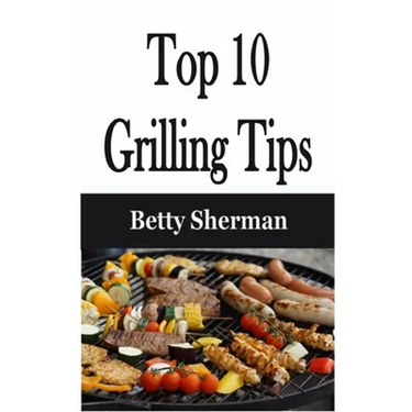 Top 10 Grilling Tips