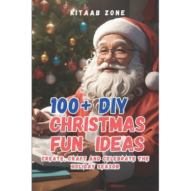 100+ DIY Christmas Fun Ideas: Create Craft and Celebrate the Holiday Season