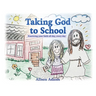 Taking God to School: Practicing your faith all day, every day