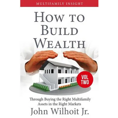 Multifamily Insight Vol 2: How to Build Wealth Through Buying the Right Multifamily Assests in the Right Markets