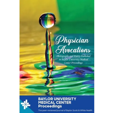 Physician Avocations: Photographs and Poetry Published in Baylor University Medical Center Proceedings