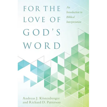 For the Love of God's Word: An Introduction to Biblical Interpretation