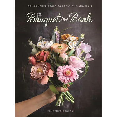 The Bouquet in a Book: Pre-Punched Pages to Press Out and Make