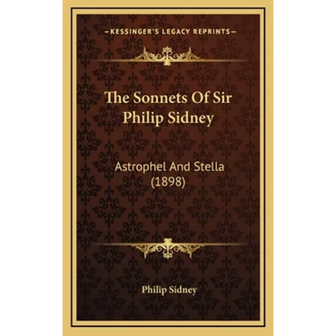 The Sonnets Of Sir Philip Sidney: Astrophel And Stella (1898)