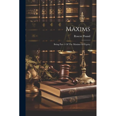 Maxims: Being Part 1 Of The Maxims Of Equity