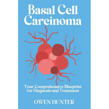 Basal Cell Carcinoma: Your Comprehensive Blueprint for Diagnosis and Treatment