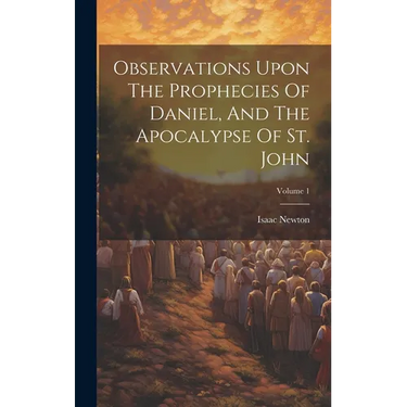 Observations Upon The Prophecies Of Daniel, And The Apocalypse Of St. John; Volume 1